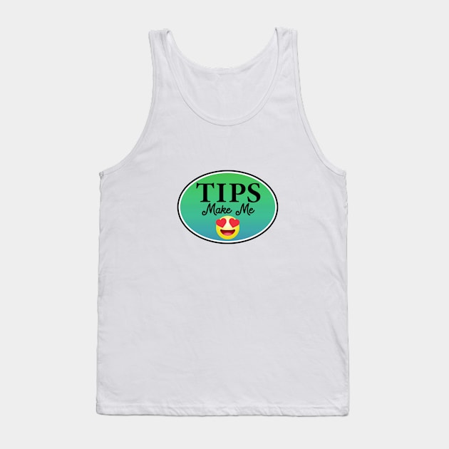 Tips Make Me Happy Tip Bar Coffee Restaurant Happy Tank Top by DD2019